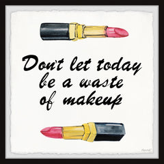 Don't Let Today Be a Waste of Makeup III