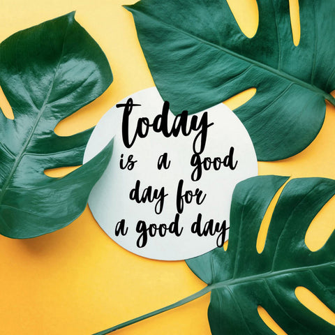 Today Is a Good Day for a Good Day