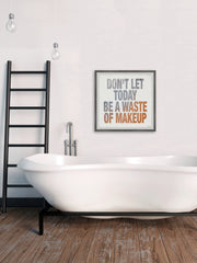 Don't Let Today Be a Waste of Makeup