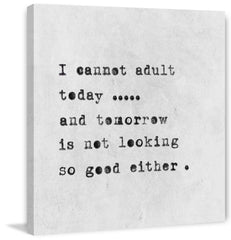 I Cannot Adult Today