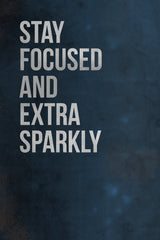 Stay Focused and Extra Sparkly