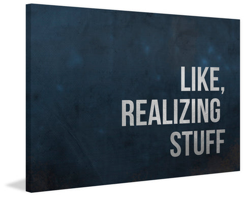 Like, Realizing Stuff