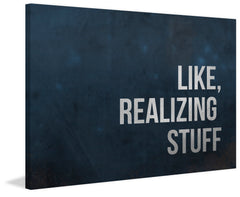 Like, Realizing Stuff