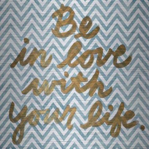 Be in Love with Your Life