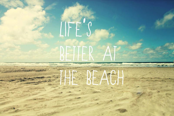 Life's Better at the Beach